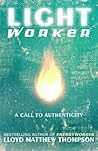 Lightworker: A Call to Authenticity by Lloyd Matthew Thompson (2013-09-06)