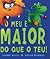 O Meu e Maior Que o Teu