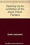 Opening Up. An Exhibition of Six Major Polish Painters. 1991. Paper.