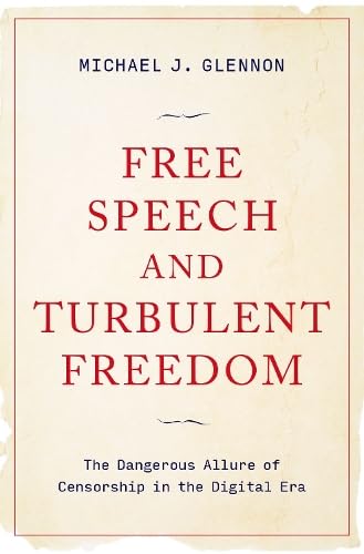 Free Speech and Turbulent Freedom: The Dangerous Allure of Censorship in the Digital Era (Hardcover)