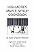 High Acres Maple Syrup Cookbook by Susan Chapman Melanson