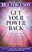 Get Your Power Back: Find and Remove the Underlying Conditions That Destroy Love