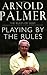 Playing By The Rules: The Rules Of Golf Explained & Illustrated From A Lifetime In The Game: The Rules of Golf Explained and Illustrated from a Lifetime in the Game by Arnold Palmer (2004-05-04)