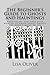 The Beginner's Guide to Ghosts and Hauntings by Lisa Oliver (2013-04-04)
