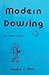 Modern Dowsing: The Dowser's Handbook