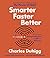 Smarter Faster Better: The Secrets of Being Productive in Life and Business by Charles Duhigg (2016-03-08)