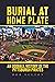 Burial at Home Plate: An Oddball History of the Pittsburgh Pirates