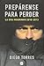 By Diego Torres Preparense para perder (Spanish Edition) (No Ficcion) (1st First Edition) [Hardcover]