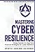 Mastering Cyber Resilience:...