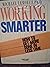 Working Smarter : How to Get More Done in Less Time. (Contained in Six Audio Cassettes).