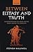 Between Ecstasy and Truth: Interpretations of Greek Poetics from Homer to Longinus by Stephen Halliwell (2015-09-09)
