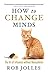 How to Change Minds: The Art of Influence without Manipulation by Rob Jolles (2013-06-03)
