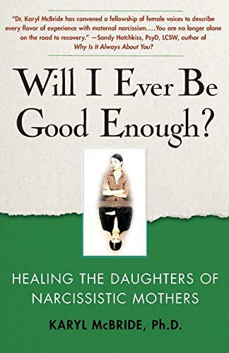 by McBride Ph.D, Dr. Karyl :: Will I Ever Be Good Enough?: Healing The Daughters of Narcissistic Mothers-Paperback (Unknown Binding)