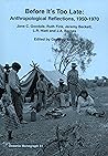 Before it's too late: Anthropological reflections, 1950-1970: Jane C. Goodale, Ruth Fink, Jeremy Beckett, L. R. Hiatt and J. A. Barnes (Oceania monograph, 51) Before it's too late: Anthropological reflections, 1950-1970: Jane C. Goodale, Ruth Fink, Jeremy Beckett, L. R. Hiatt and J. A. Barnes (Oceania monograph, 51)