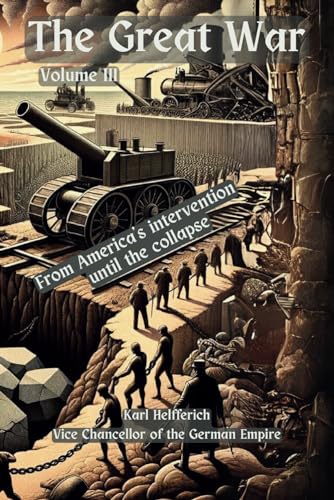 The Great War, Volume III: From America's intervention until the collapse (Paperback)