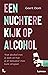 Een nuchtere kijk op alcoho...