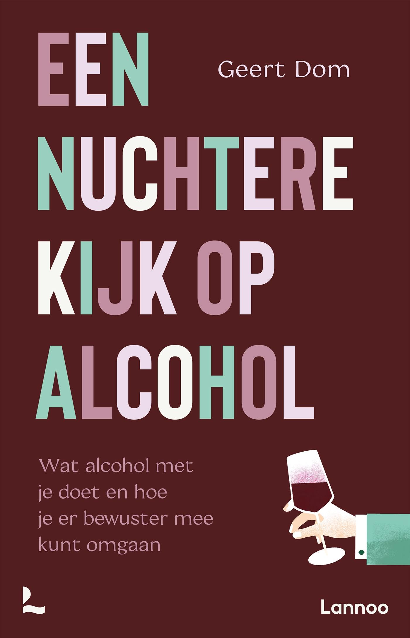 Een nuchtere kijk op alcohol: De nieuwste wetenschappelijke inzichten over wat alcohol met je doet en hoe je er bewuster mee kunt omgaan (Dutch Edition)