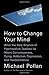 How to Change Your Mind: What the New Science of Psychedelics Teaches Us About Consciousness, Dying, Addiction, Depression, and Transcendence