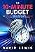 THE 10-MINUTE BUDGET: The Fastest, Simplest, And Most Effective Way To Manage Your Money Without Personal Sacrifice, Guilt, Or Shame