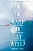 Do You Want to Get Well? Th...