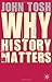 Why History Matters by John Tosh (28-Apr-2008) Paperback