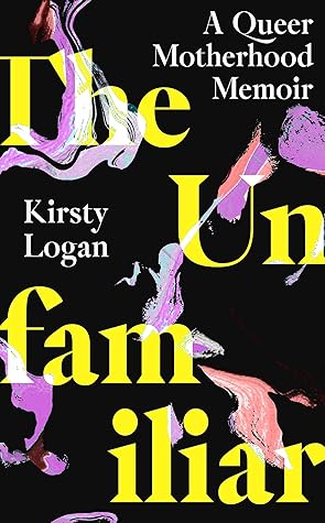 The Unfamiliar: A Queer Motherhood Memoir