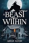 A Beast Within by Aidan Lucid A Beast Within by Aidan Lucid