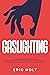 Gaslighting by Eric Holt
