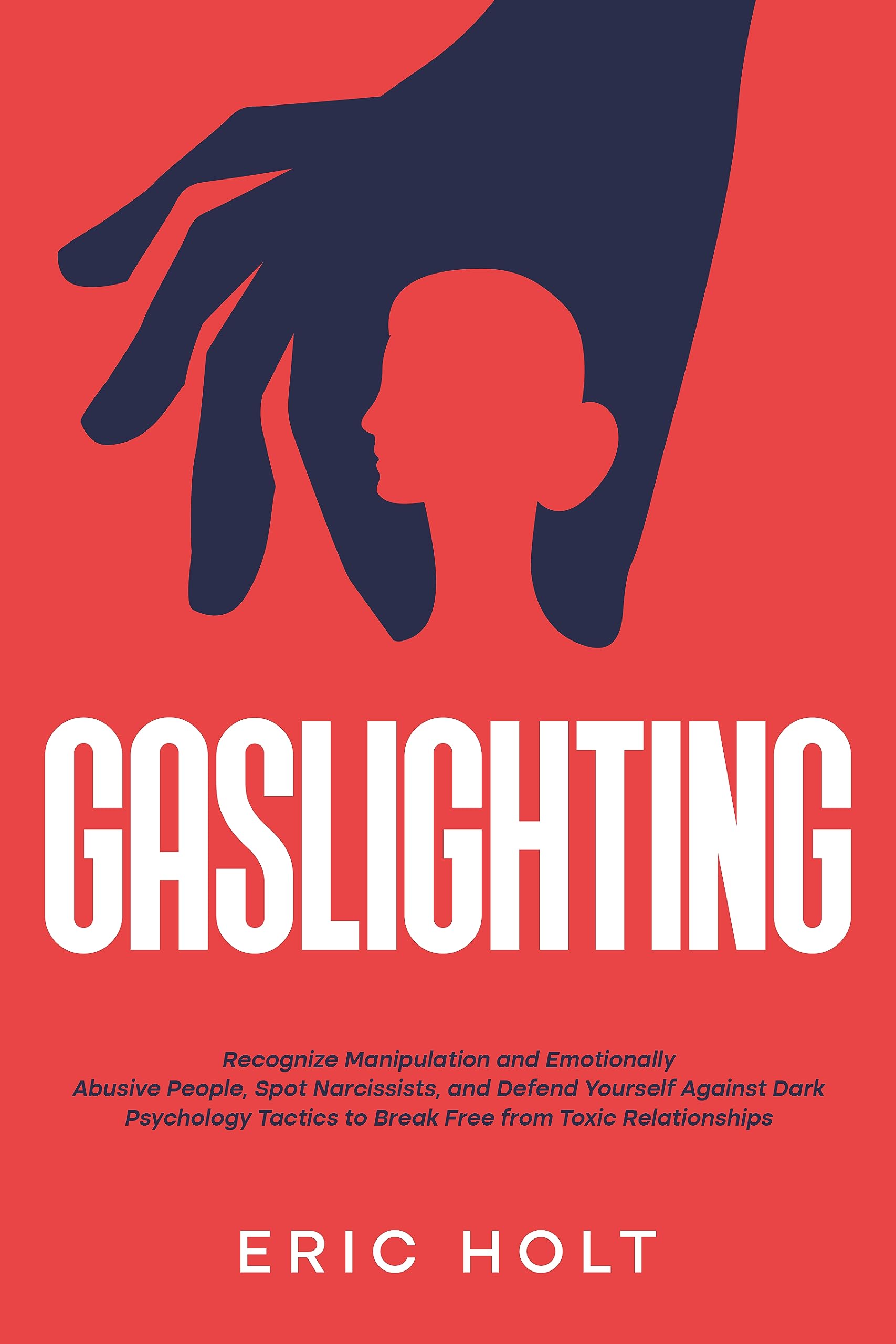 Gaslighting: Recognize Manipulation and Emotionally Abusive People, Spot Narcissists, and Defend Yourself Against Dark Psychology Tactics to Break Free ... Gaslighting and Narcissistic Abuse Book 1) (Kindle Edition)
