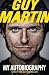 [Guy Martin: My Autobiography] (By: Guy Martin) [published: June, 2014]