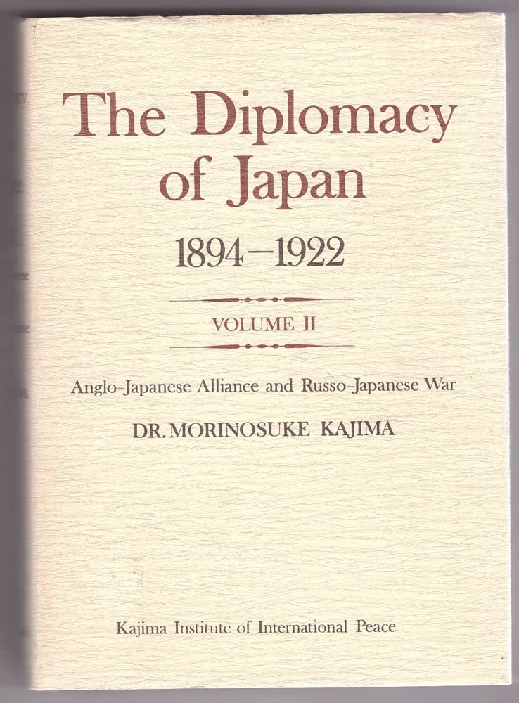 The Diplomacy of Japan 1894-1922. Volume II (2): Anglo-Japanese Alliance and Russo-Japanese War