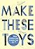 Make These Toys: 101 Clever Creations Using Everyday Items by Heather Swain (2010-07-06)
