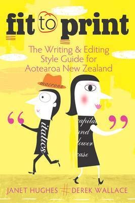 Fit to Print: The Writing and Editing Style Guide for Aotearoa New Zealand (Paperback)