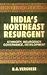 India's Northeast Resurgent...