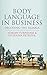 Body Language in Business: Decoding the Signals by A. Furnham (2010-05-13)