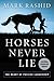 Horses Never Lie: The Heart of Passive Leadership (Second Edition)