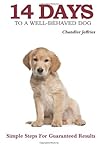 By Chandler Jeffries - 14 Days to a Well-Behaved Dog