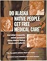 Do Alaska Native People Get Free Medical Care And other frequently asked questions about Alaska Natives issues and cultures