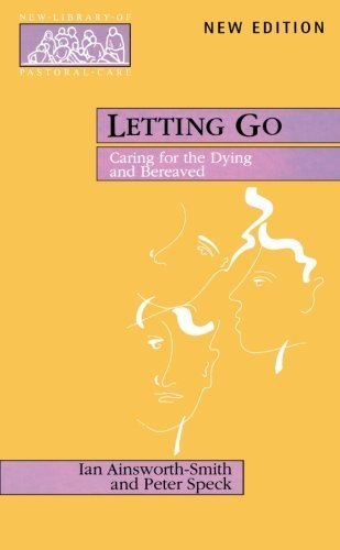 Letting Go - Caring for the Dying and Bereaved (New Library of Pastoral Care) by Ian Ainsworth-Smith (1999-05-27)