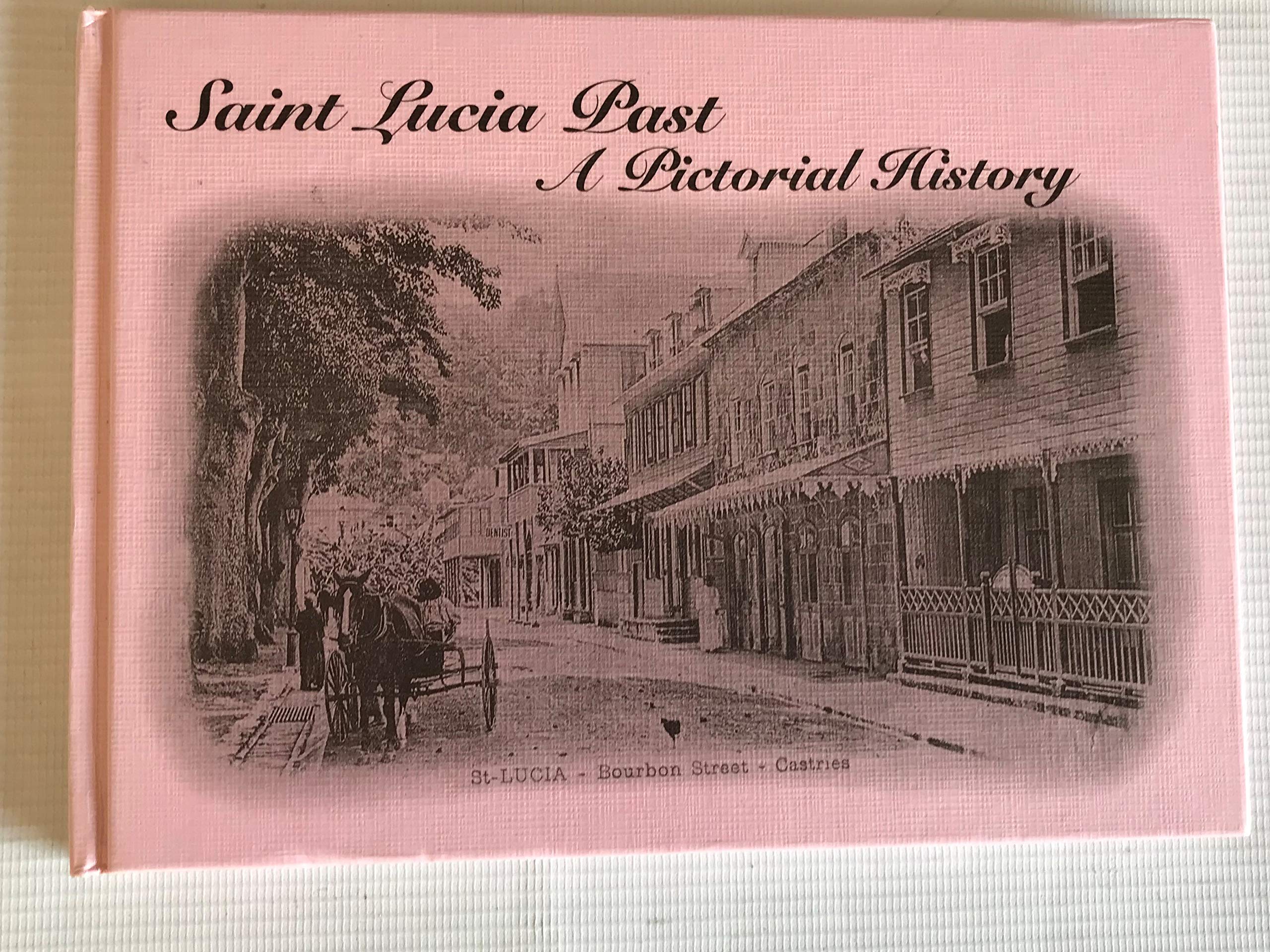 Saint Lucia Past, a Pictorial History (Hardcover)