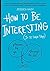 How to Be Interesting by Je...