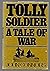 TOLLY SOLDIER A TALE OF WAR