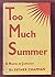 Too Much Summer: a Novel of...