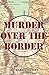 Murder Over the Border by R...