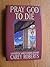 Pray God to Die: A Detective Anne Fitzhugh Mystery by Carey Roberts (1993-09-03)