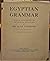 Egyptian grammar;: Being an introduction to the study of hieroglyphs