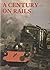 A Century on Rails by Trevor Page