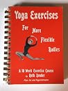 Yoga Exercises for More Flexible Bodies Yoga Exercises for More Flexible Bodies