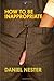 How to Be Inappropriate by Nester, Daniel (2009) Paperback