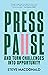 Press Pause: And turn chall...